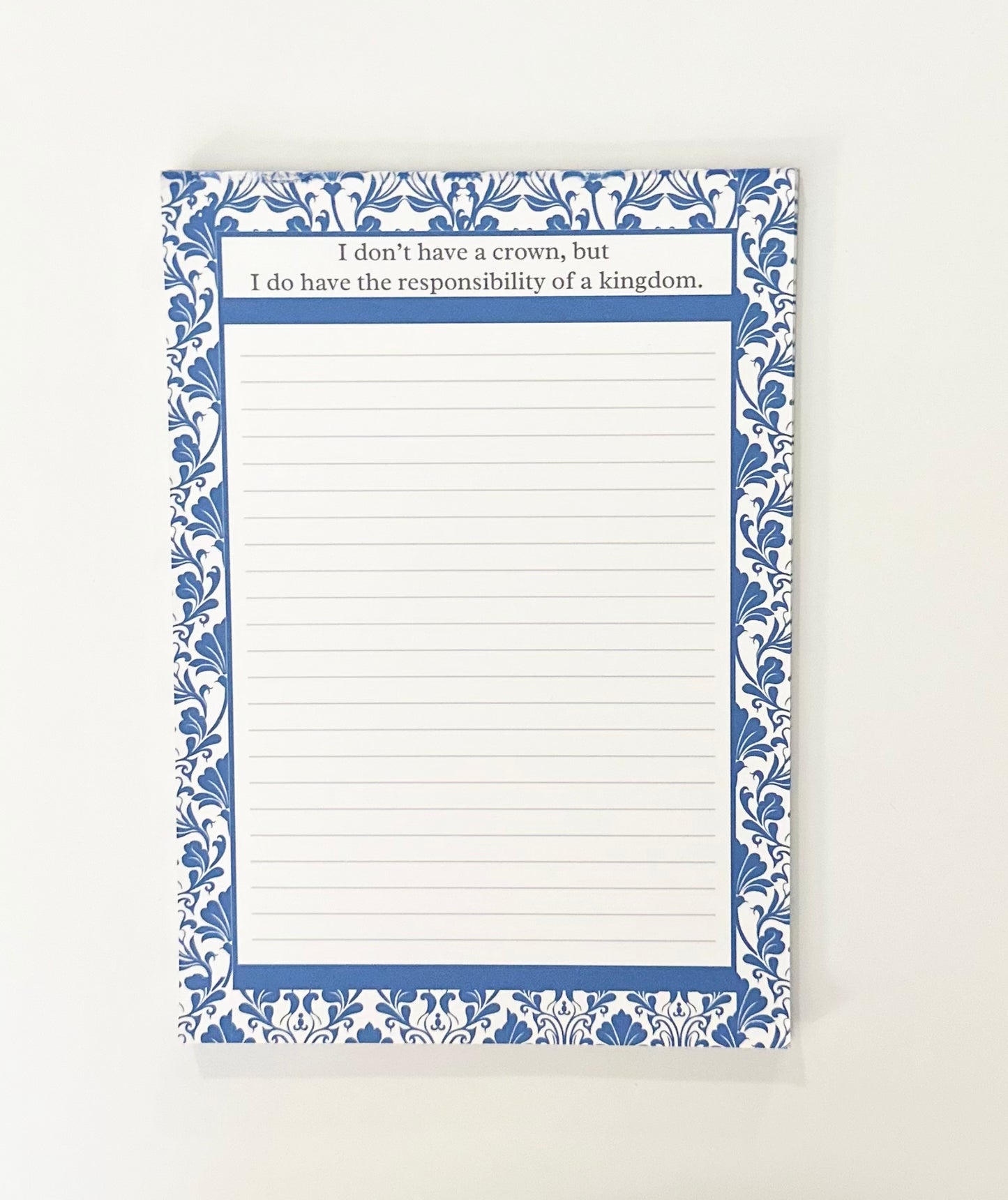 I Don't have a Crown, But I Do Have the Responsibility of a Kingdom-Notepad